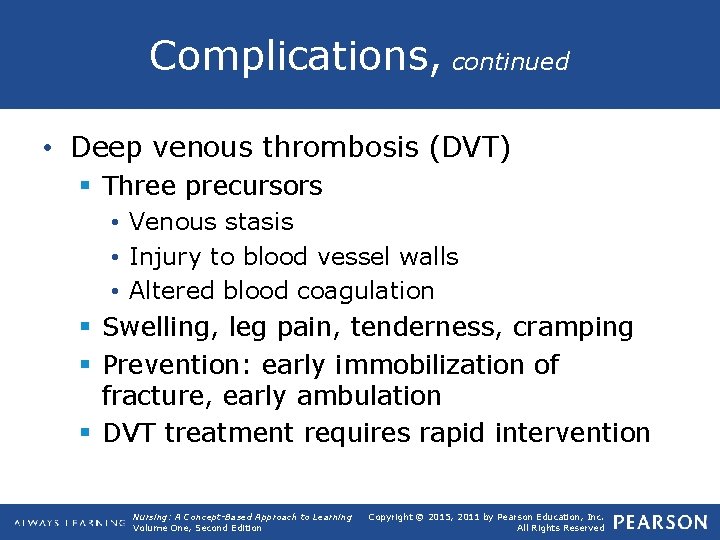 Complications, continued • Deep venous thrombosis (DVT) § Three precursors • Venous stasis •