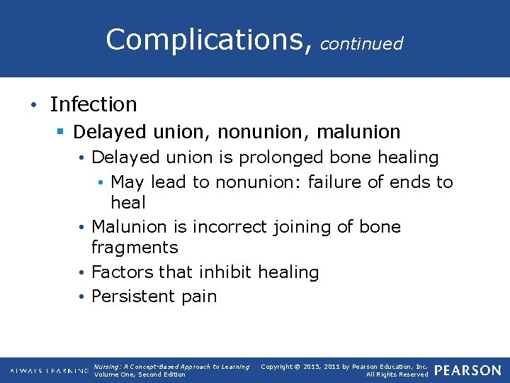 Complications, continued • Infection § Delayed union, nonunion, malunion • Delayed union is prolonged