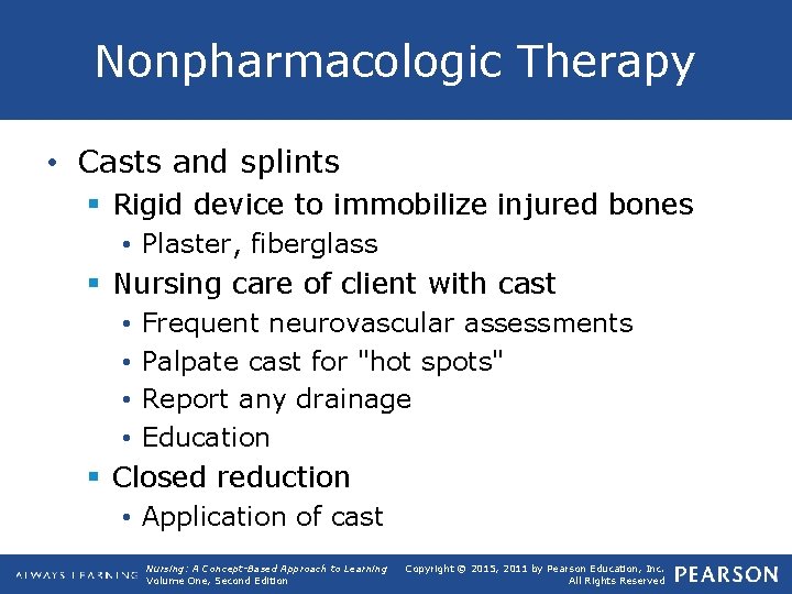 Nonpharmacologic Therapy • Casts and splints § Rigid device to immobilize injured bones •