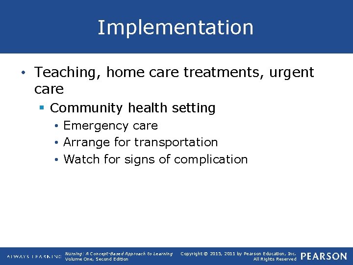 Implementation • Teaching, home care treatments, urgent care § Community health setting • Emergency