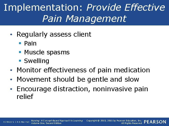 Implementation: Provide Effective Pain Management • Regularly assess client § Pain § Muscle spasms