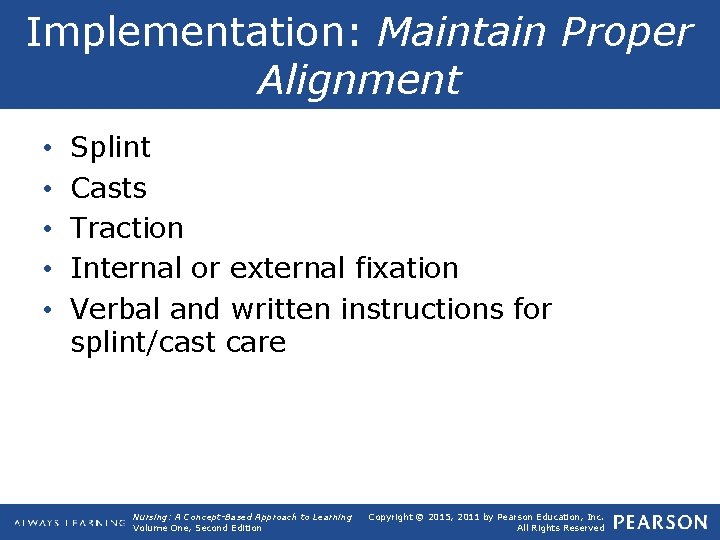 Implementation: Maintain Proper Alignment • • • Splint Casts Traction Internal or external fixation