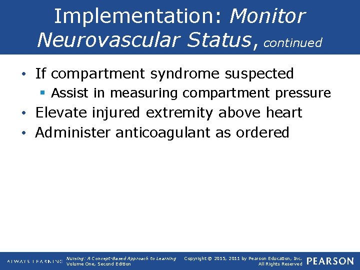 Implementation: Monitor Neurovascular Status, continued • If compartment syndrome suspected § Assist in measuring