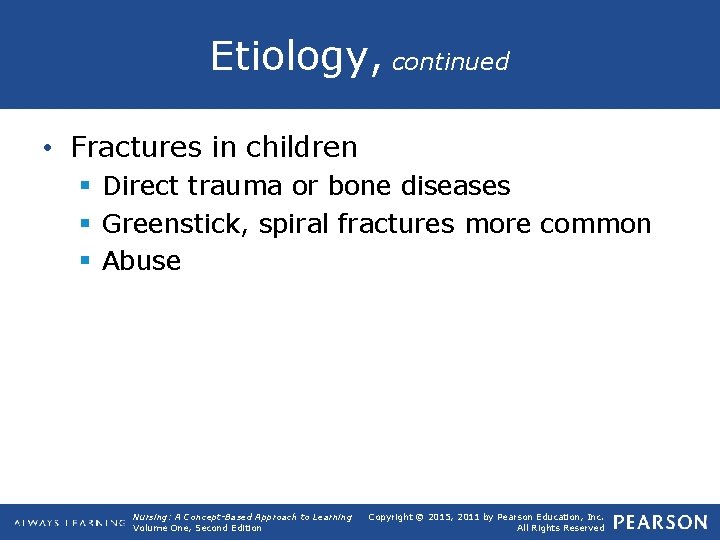 Etiology, continued • Fractures in children § Direct trauma or bone diseases § Greenstick,