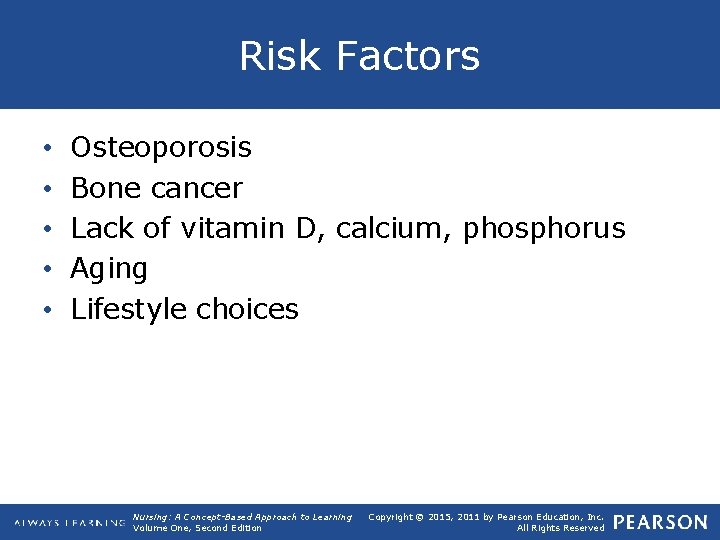 Risk Factors • • • Osteoporosis Bone cancer Lack of vitamin D, calcium, phosphorus