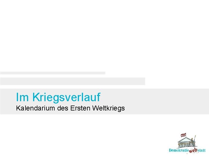 Im Kriegsverlauf Kalendarium des Ersten Weltkriegs Im Kriegsverlauf Kalendarium des Ersten Weltkriegs