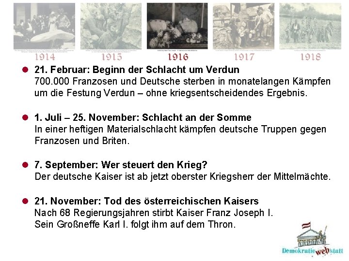 l 21. Februar: Beginn der Schlacht um Verdun 700. 000 Franzosen und Deutsche sterben