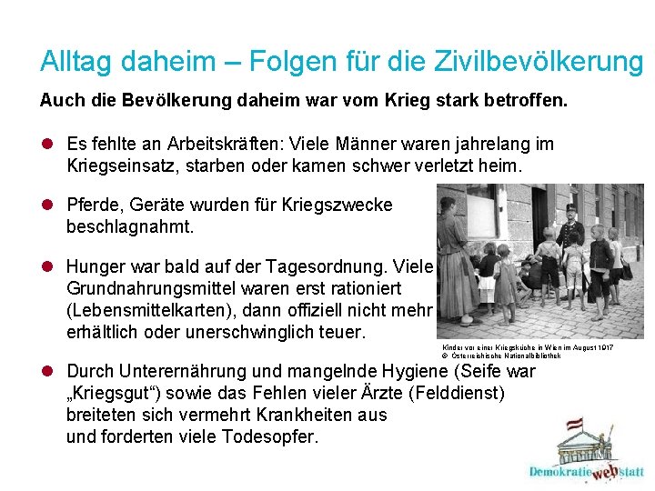 Alltag daheim – Folgen für die Zivilbevölkerung Auch die Bevölkerung daheim war vom Krieg