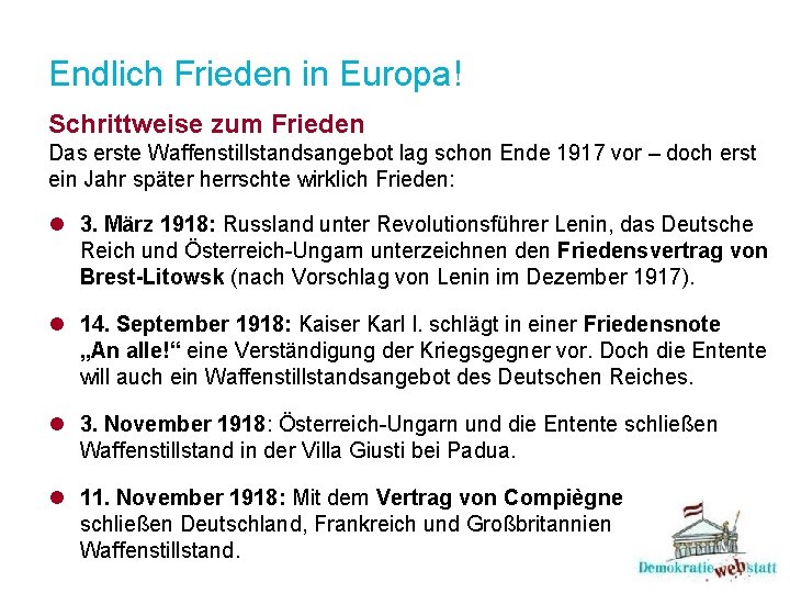 Endlich Frieden in Europa! Schrittweise zum Frieden Das erste Waffenstillstandsangebot lag schon Ende 1917 Endlich Frieden in Europa! Schrittweise zum Frieden Das erste Waffenstillstandsangebot lag schon Ende 1917