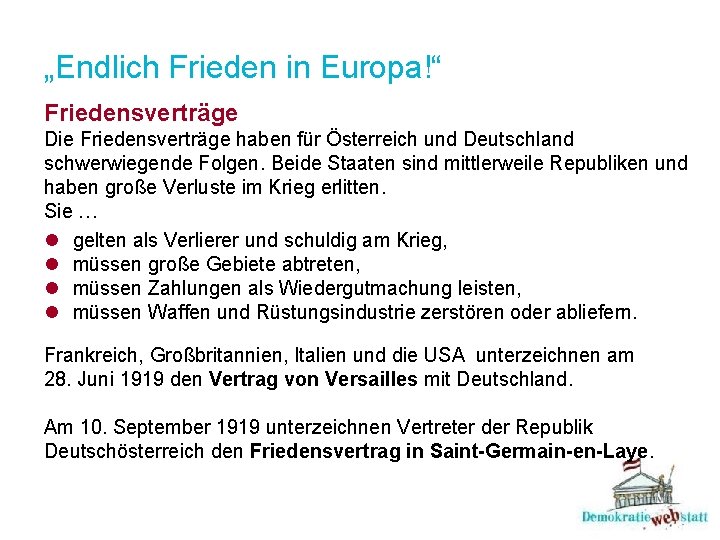 „Endlich Frieden in Europa!“ Friedensverträge Die Friedensverträge haben für Österreich und Deutschland schwerwiegende Folgen. „Endlich Frieden in Europa!“ Friedensverträge Die Friedensverträge haben für Österreich und Deutschland schwerwiegende Folgen.