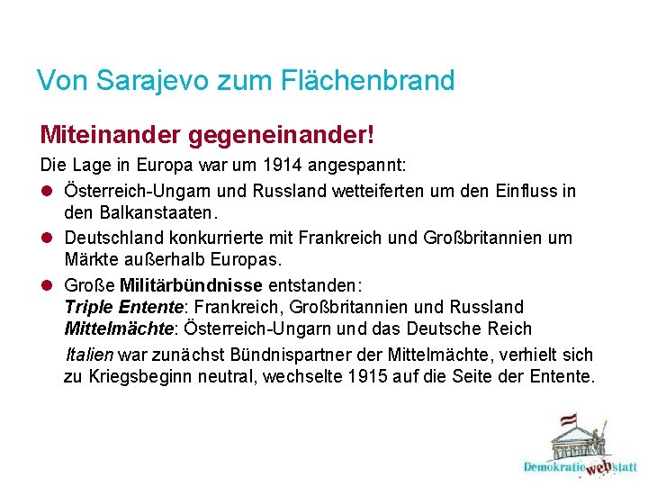 Von Sarajevo zum Flächenbrand Miteinander gegeneinander! Die Lage in Europa war um 1914 angespannt: