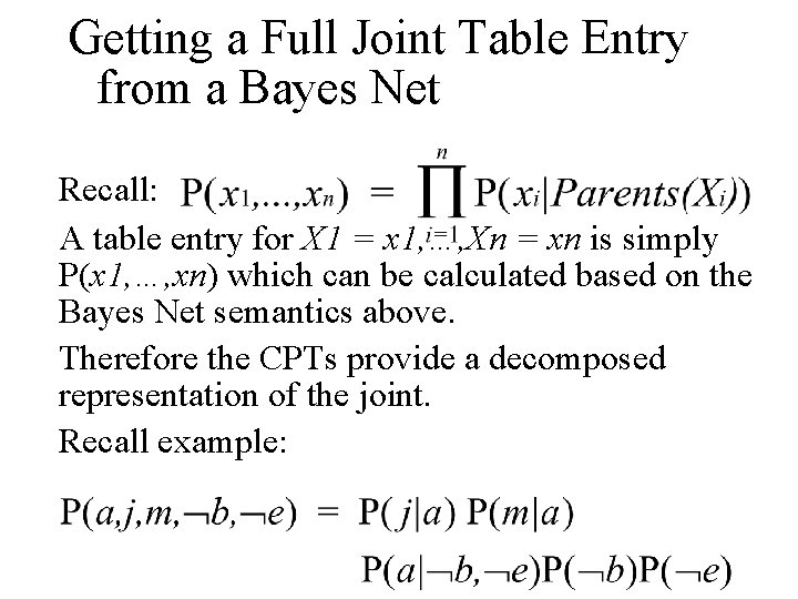 Getting a Full Joint Table Entry from a Bayes Net Recall: A table entry Getting a Full Joint Table Entry from a Bayes Net Recall: A table entry