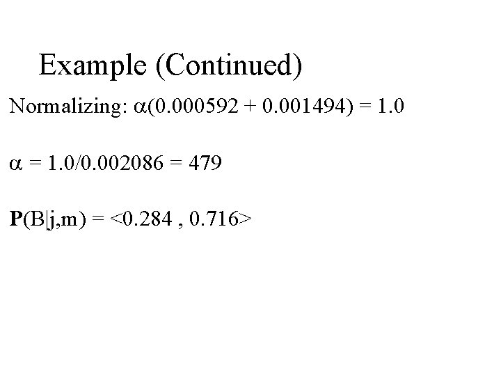 Example (Continued) Normalizing: a(0. 000592 + 0. 001494) = 1. 0 a = 1. Example (Continued) Normalizing: a(0. 000592 + 0. 001494) = 1. 0 a = 1.
