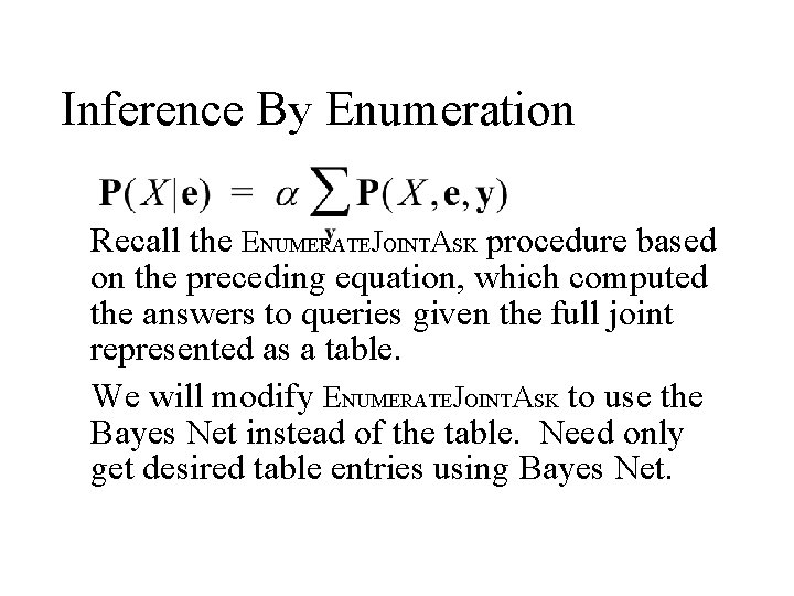 Inference By Enumeration Recall the ENUMERATEJOINTASK procedure based on the preceding equation, which computed Inference By Enumeration Recall the ENUMERATEJOINTASK procedure based on the preceding equation, which computed
