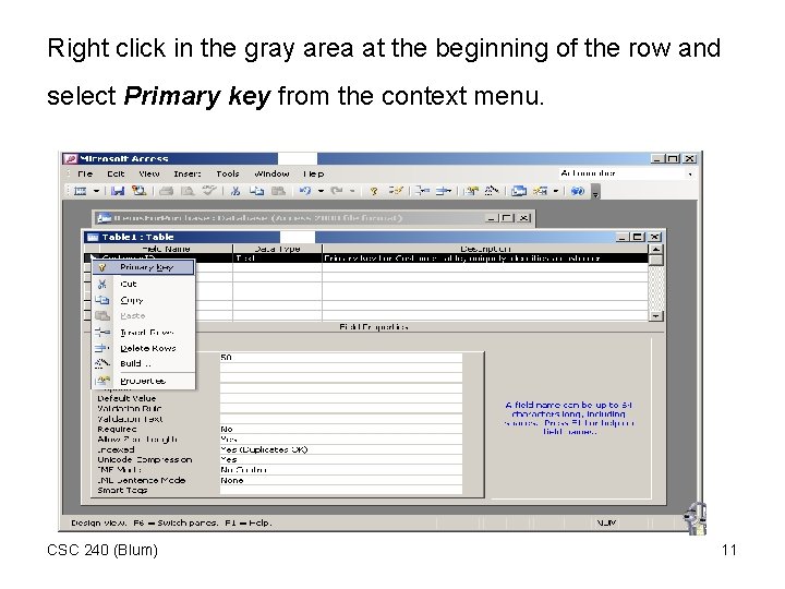 Right click in the gray area at the beginning of the row and select