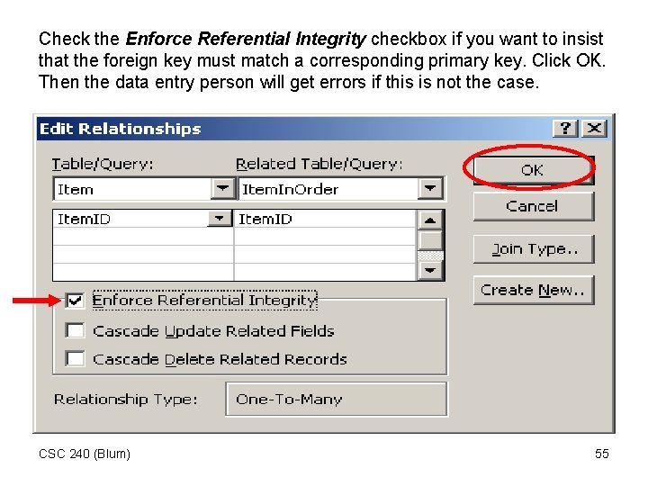 Check the Enforce Referential Integrity checkbox if you want to insist that the foreign