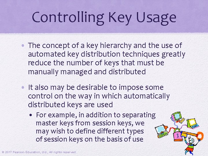 Controlling Key Usage • The concept of a key hierarchy and the use of