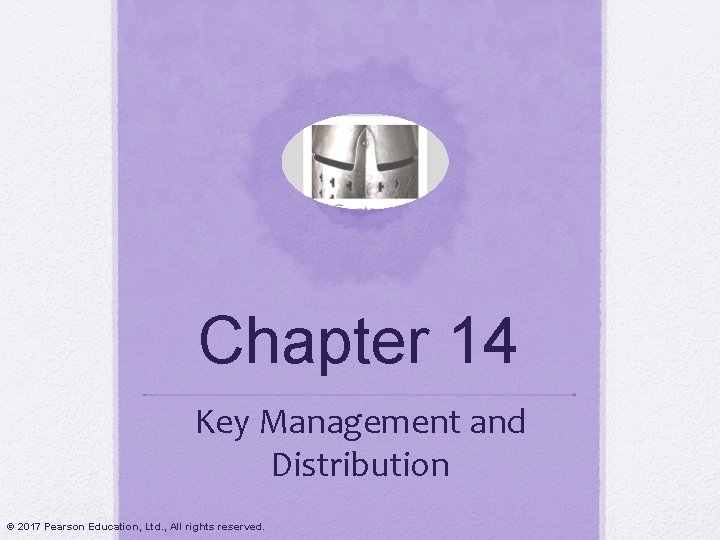 Chapter 14 Key Management and Distribution © 2017 Pearson Education, Ltd. , All rights