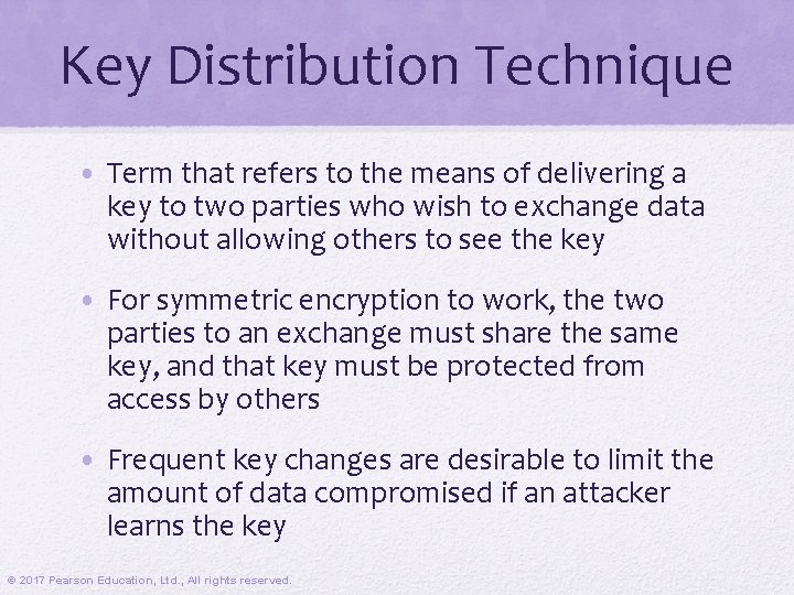 Key Distribution Technique • Term that refers to the means of delivering a key