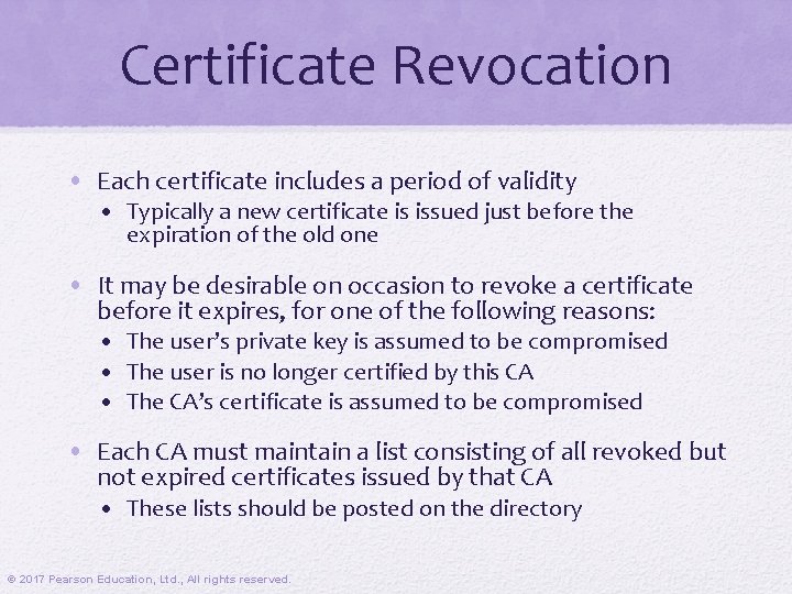 Certificate Revocation • Each certificate includes a period of validity • Typically a new