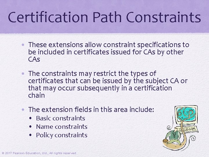 Certification Path Constraints • These extensions allow constraint specifications to be included in certificates