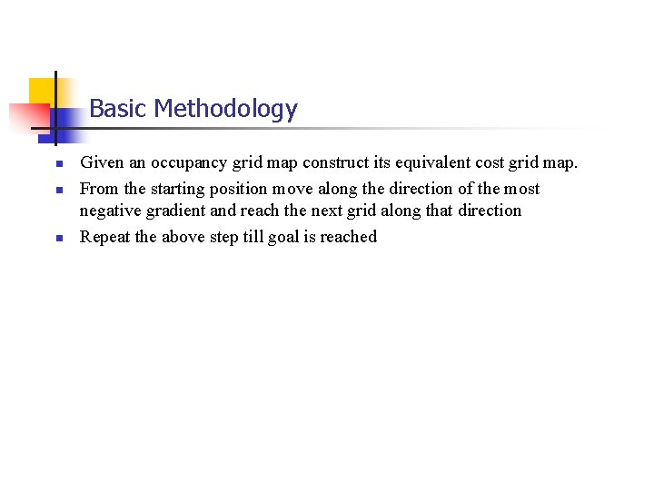 Basic Methodology n n n Given an occupancy grid map construct its equivalent cost