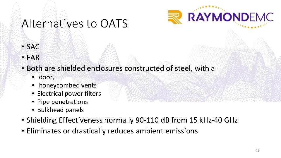 Alternatives to OATS • SAC • FAR • Both are shielded enclosures constructed of