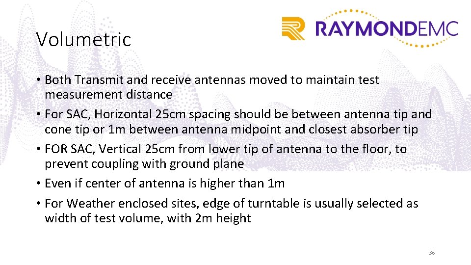 Volumetric • Both Transmit and receive antennas moved to maintain test measurement distance •