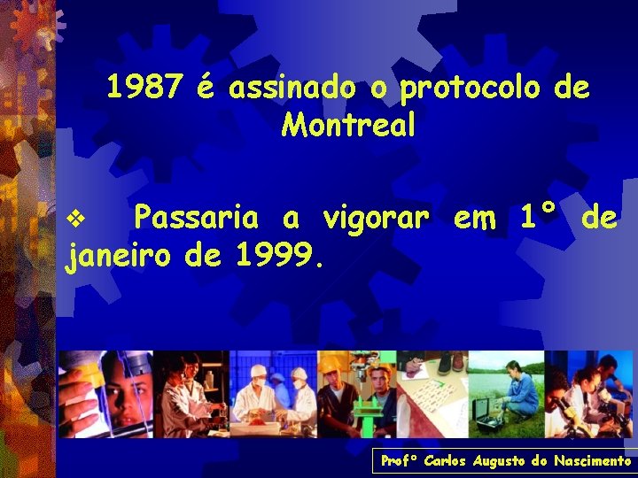 1987 é assinado o protocolo de Montreal Passaria a vigorar em 1° de janeiro