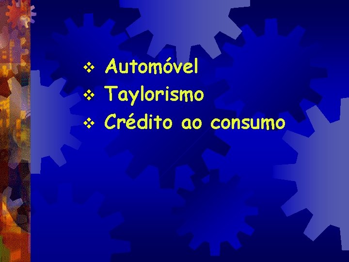Automóvel v Taylorismo v Crédito ao consumo v 