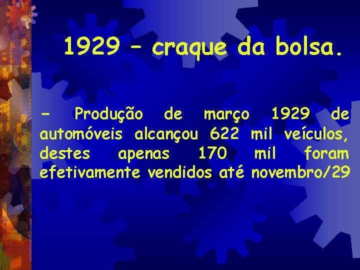 1929 – craque da bolsa. - Produção de março 1929 de automóveis alcançou 622