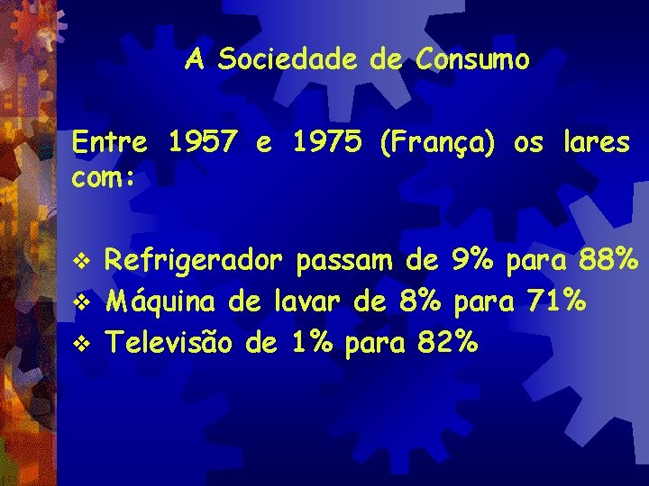 A Sociedade de Consumo Entre 1957 e 1975 (França) os lares com: Refrigerador passam