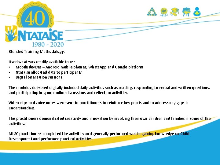 Blended Training Methodology: Used what was readily available to us: • Mobile devises –