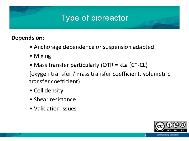 Type of bioreactor Depends on: • Anchorage dependence or suspension adapted • Mixing •