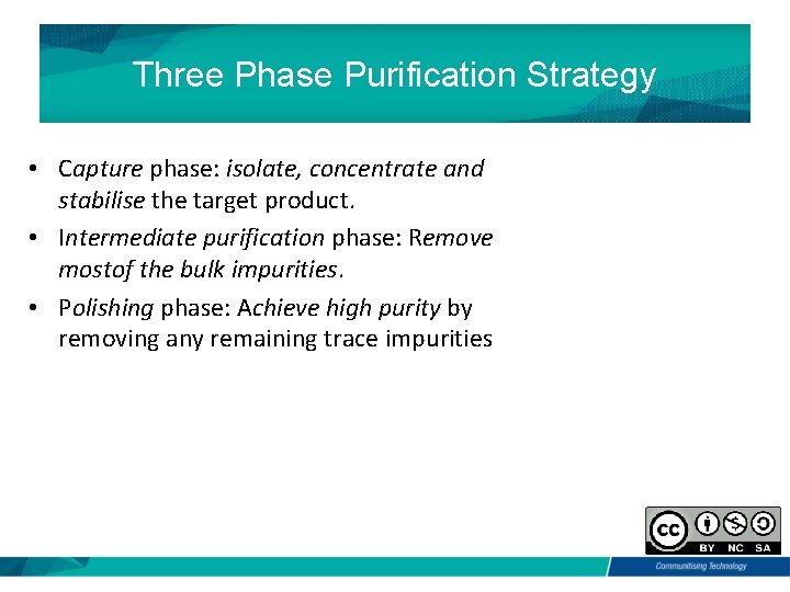 Three Phase Purification Strategy • Capture phase: isolate, concentrate and stabilise the target product.