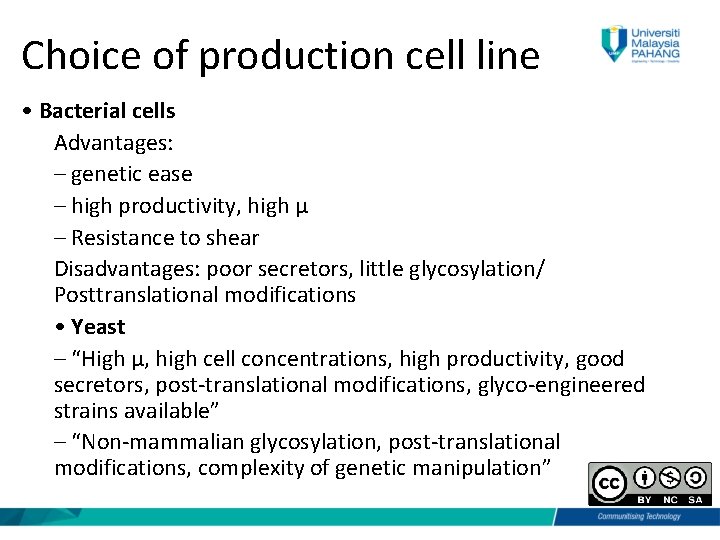 Choice of production cell line • Bacterial cells Advantages: – genetic ease – high