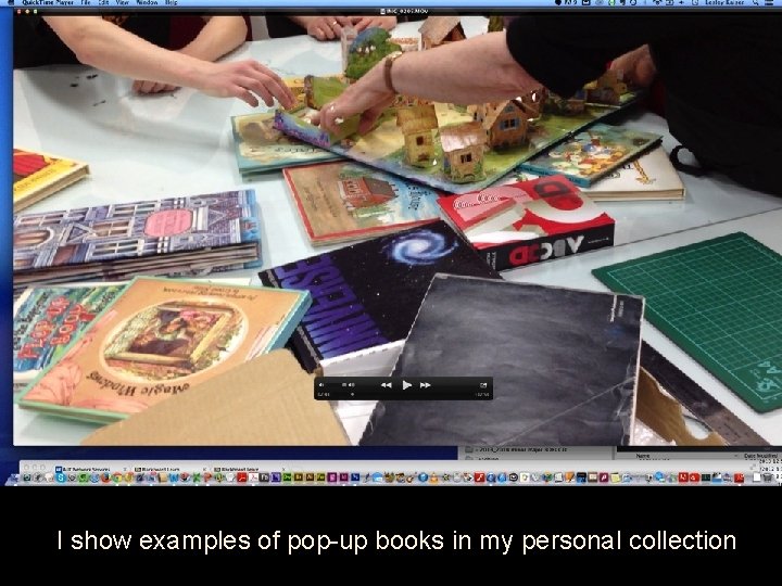 I show examples of pop-up books in my personal collection 