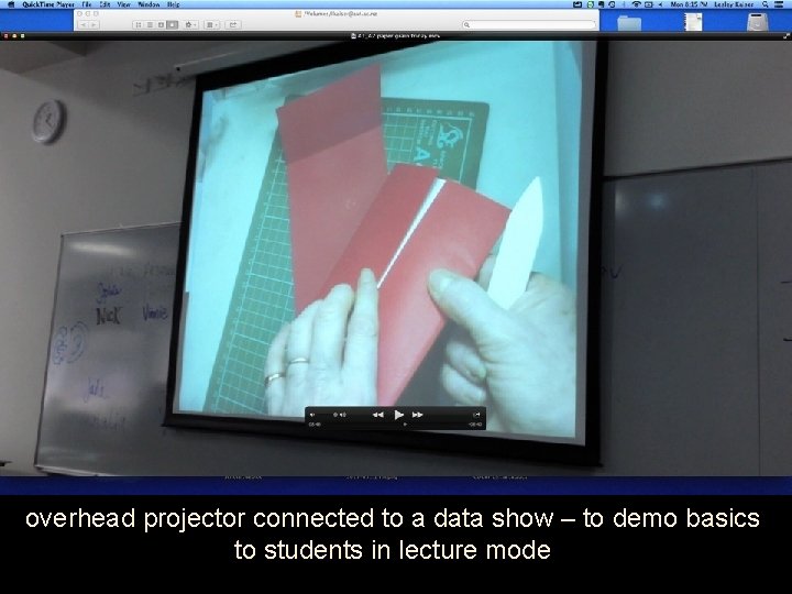 overhead projector connected to a data show – to demo basics to students in