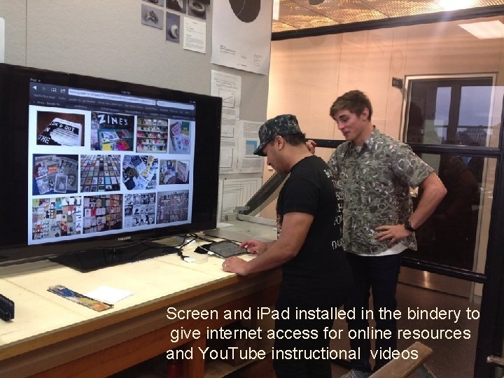 Screen and i. Pad installed in the bindery to give internet access for online