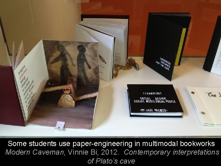 Some students use paper-engineering in multimodal bookworks Modern Caveman, Vinnie Bi, 2012. Contemporary interpretations