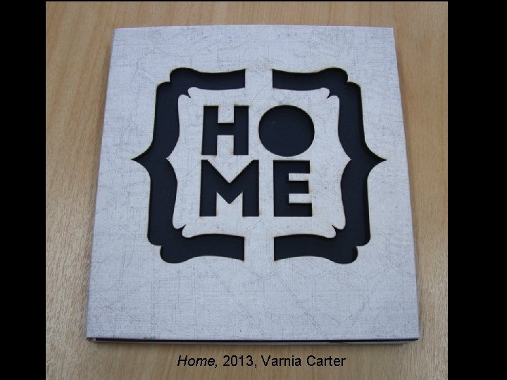 Home, 2013, Varnia Carter 