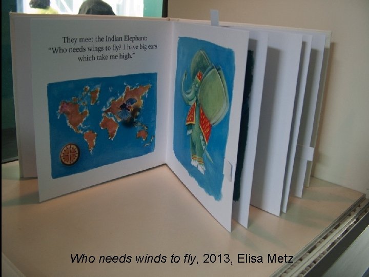 Who needs winds to fly, 2013, Elisa Metz 