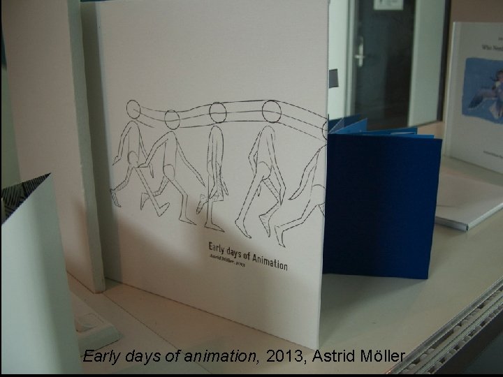 Early days of animation, 2013, Astrid Möller 