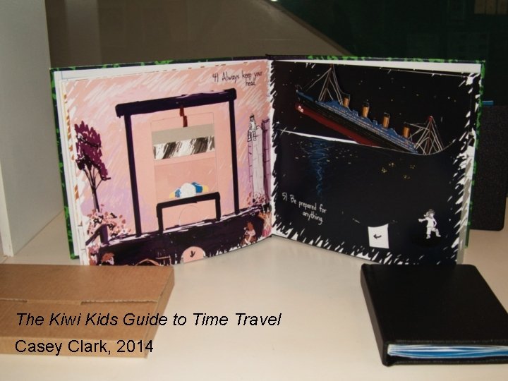 The Kiwi Kids Guide to Time Travel Casey Clark, 2014 Paper-engineering elective 2014 