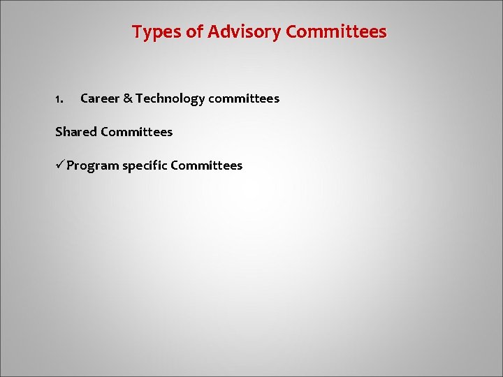 Types of Advisory Committees 1. Career & Technology committees Shared Committees üProgram specific Committees