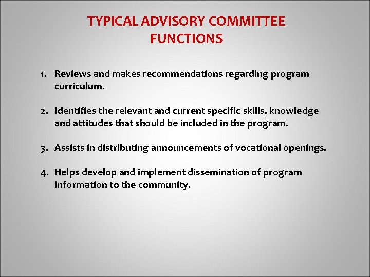 TYPICAL ADVISORY COMMITTEE FUNCTIONS 1. Reviews and makes recommendations regarding program curriculum. 2. Identifies