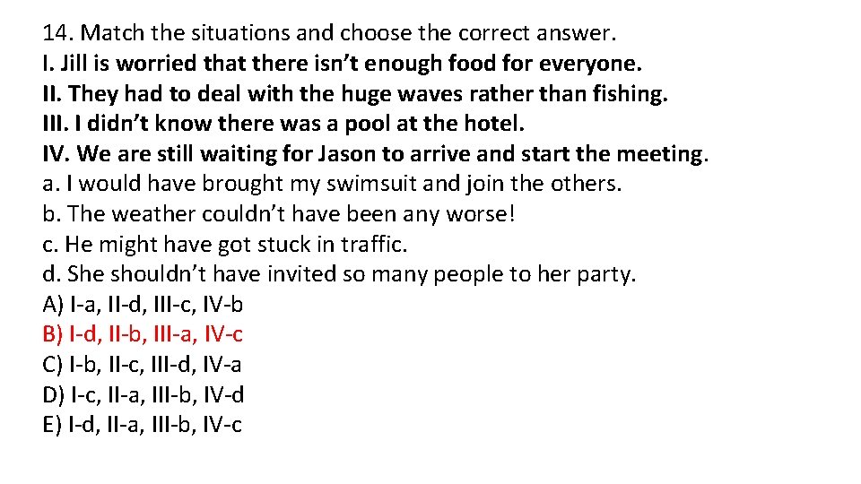 14. Match the situations and choose the correct answer. I. Jill is worried that