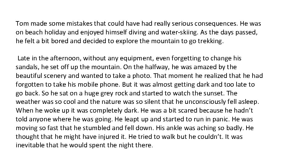 Tom made some mistakes that could have had really serious consequences. He was on