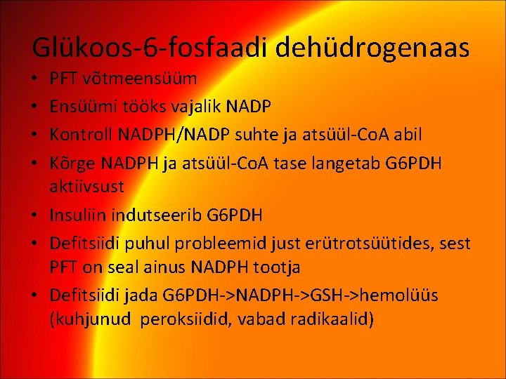 Glükoos-6 -fosfaadi dehüdrogenaas PFT võtmeensüüm Ensüümi tööks vajalik NADP Kontroll NADPH/NADP suhte ja atsüül-Co.
