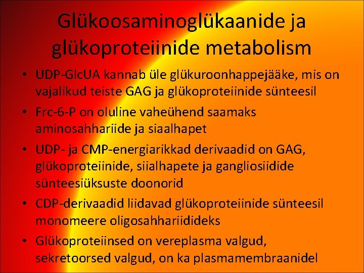 Glükoosaminoglükaanide ja glükoproteiinide metabolism • UDP-Glc. UA kannab üle glükuroonhappejääke, mis on vajalikud teiste